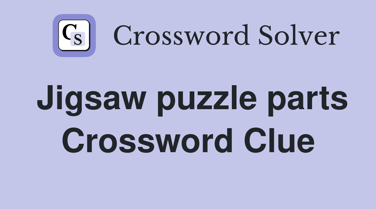 Jigsaw puzzle parts Crossword Clue Answers Crossword Solver
